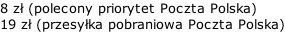 8 zł (polecony priorytet Poczta Polska) 19 zł (przesyłka pobraniowa Poczta Polska)